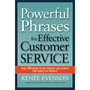 Powerful Phrases for Effective Customer Service: Over 700 Ready-To-Use Phrases and Scripts That Really Get Results, Paperback - Renee Evenson imagine