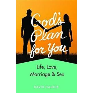 God's Plan for You (Revised): Life, Love, Marriage, & Sex, Paperback - David Hajduk imagine