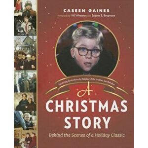 A Christmas Story: Behind the Scenes of a Holiday Classic, Hardcover - Caseen Gaines imagine