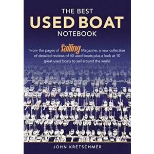 The Best Used Boat Notebook: From the Pages of Sailing Magazine, a New Collection of Detailedreviews of 40 Used Boats Plus a Look at 10 Great New B, P imagine