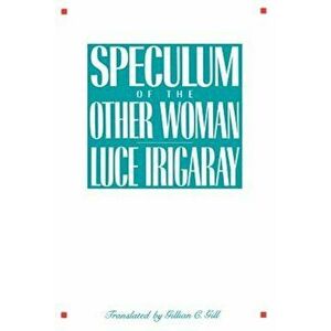 Speculum of the Other Woman: New Edition, Paperback - Luce Irigaray imagine