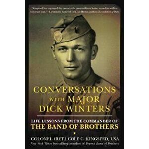 Conversations with Major Dick Winters: Life Lessons from the Commander of the Band of Brothers, Paperback - Cole C. Kingseed imagine
