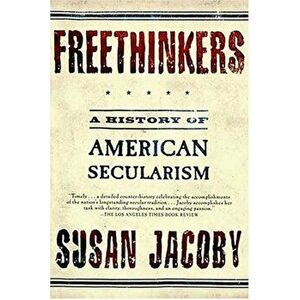 Freethinkers: A History of American Secularism, Paperback - Susan Jacoby imagine