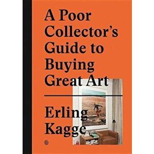 A Poor Collector's Guide to Buying Great Art, Hardcover - Erling Kagge imagine