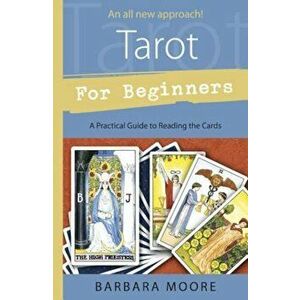 Tarot for Beginners: A Practical Guide to Reading the Cards, Paperback - Barbara Moore imagine