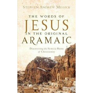 The Words of Jesus in the Original Aramaic, Paperback - Stephen Andrew Missick imagine