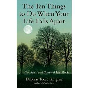The Ten Things to Do When Your Life Falls Apart: An Emotional and Spiritual Handbook, Paperback - Daphne Rose Kingma imagine