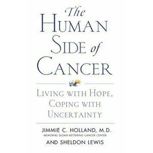 The Human Side of Cancer: Living with Hope, Coping with Uncertainty, Paperback - Jimmie Holland imagine