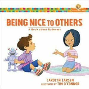 Being Nice to Others: A Book about Rudeness, Paperback - Carolyn Larsen imagine