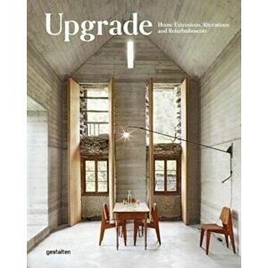 Upgrade: Home Extensions, Alterations and Refurbishments, Hardcover - Gestalten imagine