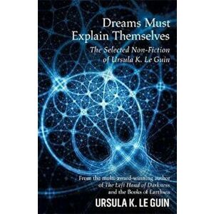 Dreams Must Explain Themselves, Hardcover - Ursula Leguin imagine