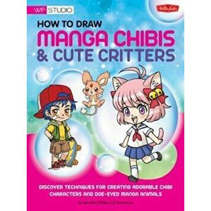How to Draw Manga Chibis & Cute Critters: Discover Techniques for Creating Adorable Chibi Characters and Doe-Eyed Manga Animals, Paperback - Samantha imagine