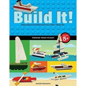 Build It! Things That Float: Make Supercool Models with Your Favorite Lego(r) Parts, Hardcover - Jennifer Kemmeter imagine