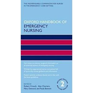 Oxford Handbook of Emergency Nursing, Paperback - Robert Crouch imagine