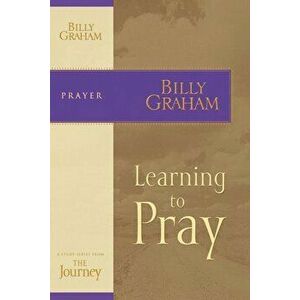 Learning to Pray, Paperback - Billy Graham imagine