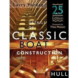 Details of Classic Boat Construction: 25th Anniversary Edition, Hardcover - Larry Pardey imagine