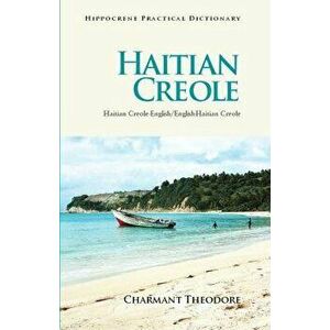 Haitian Creole Practical Dictionary: Haitian Creole-English/English-Haitian Creole, Paperback - Charmant Theodore imagine