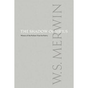 The Shadow of Sirius, Paperback - W. S. Merwin imagine