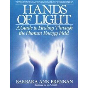 Hands of Light: A Guide to Healing Through the Human Energy Field, Paperback - Barbara Brennan imagine