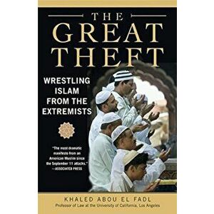 The Great Theft: Wrestling Islam from the Extremists, Paperback - Khaled M. Abou El Fadl imagine