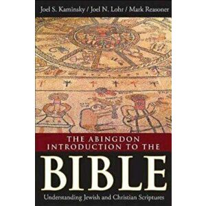 The Abingdon Introduction to the Bible: Understanding Jewish and Christian Scriptures, Paperback - Joel S. Kaminsky imagine