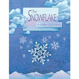 The Snowflake: A Water Cycle Story, Hardcover - Neil Waldman imagine