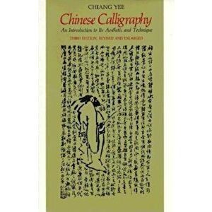 Chinese Calligraphy: An Introduction to Its Aesthetic and Technique, Third Revised and Enlarged Edition, Paperback - Yee Chiang imagine
