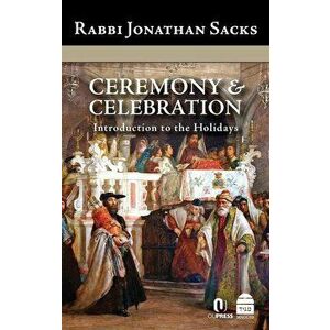 Ceremony & Celebration: Introduction to the Holidays, Hardcover - Jonathan Sacks imagine