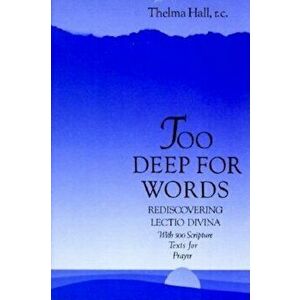 Too Deep for Words: Rediscovering Lectio Divina, Paperback - Thelma Hall imagine