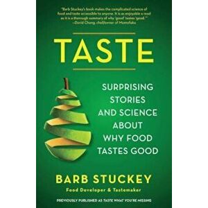 Taste: Surprising Stories and Science about Why Food Tastes Good, Paperback - Barb Stuckey imagine