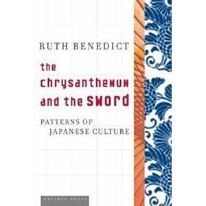 The Chrysanthemum and the Sword: Patterns of Japanese Culture, Paperback - Ruth Benedict imagine