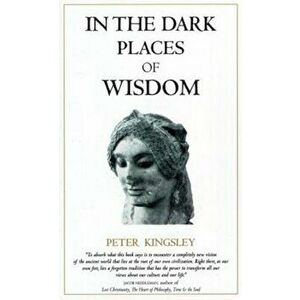 In the Dark Places of Wisdom, Paperback - Peter Kingsley imagine