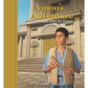 Amon's Adventure: A Family Story for Easter, Paperback - Arnold Ytreeide imagine