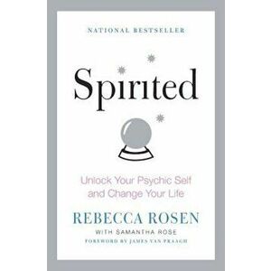 Spirited: Unlock Your Psychic Self and Change Your Life, Paperback - Rebecca Rosen imagine