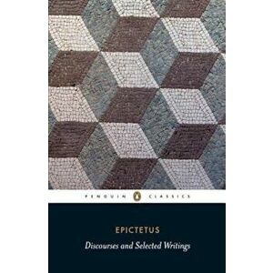 Discourses and Selected Writings, Paperback - Epictetus imagine