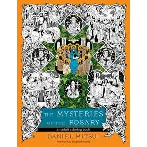 The Mysteries of the Rosary: An Adult Coloring Book, Paperback - Daniel Mitsui imagine