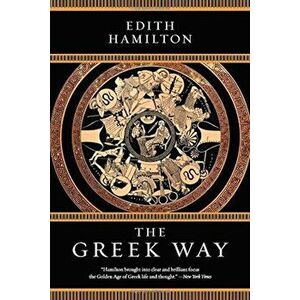 The Greek Way, Paperback - Edith Hamilton imagine