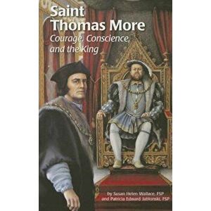 Saint Thomas More: Courage, Conscience, and the King, Paperback - Susan Helen Wallace imagine