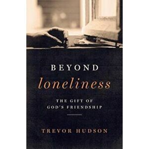 Beyond Loneliness: The Gift of God's Friendship, Paperback - Trevor Hudson imagine