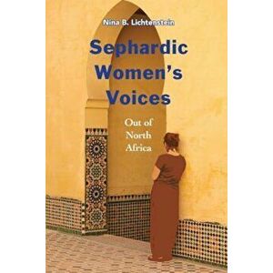 Sephardic Women's Voices: Out of North Africa, Paperback - Nina B. Lichtenstein imagine