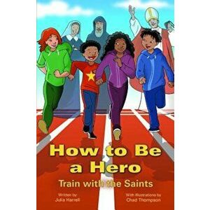 How to Be a Hero: Train with the Saints, Paperback - Julia Harrell imagine