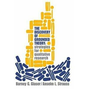 The Discovery of Grounded Theory: Strategies for Qualitative Research, Paperback - Barney G. Glaser imagine
