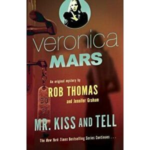 Veronica Mars (2): An Original Mystery by Rob Thomas: Mr. Kiss and Tell, Paperback - Rob Thomas imagine