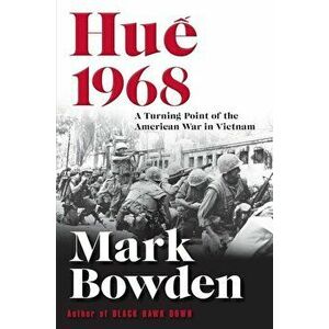 Hue 1968: A Turning Point of the American War in Vietnam, Paperback - Mark Bowden imagine