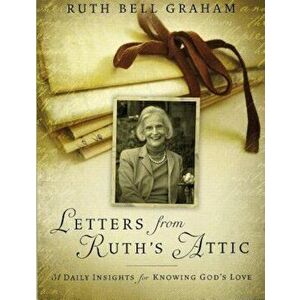 Letters from Ruth's Attic: 31 Daily Insights for Knowing God's Love, Paperback - Ruth Bell Graham imagine
