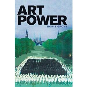 Art Power, Paperback - Boris Groys imagine