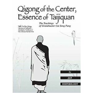 Qigong of the Center, Essence of Taijiquan: The Teachings of Grandmaster Cai Song Fang, Paperback - Jan Diepersloot imagine
