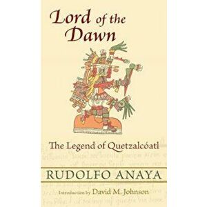 Lord of the Dawn: The Legend of Quetzalc ATL, Paperback - Rudolfo Anaya imagine