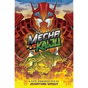 Mecha Vs Kaiju: A Science Fiction Anime Roleplaying Game for Fate Core, Paperback - Johnathan Stanley Wright imagine