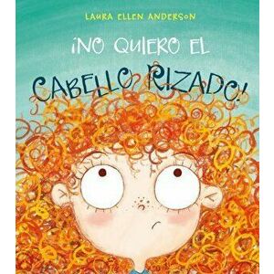 No Quiero el Cabello Rizado = I Don't Want Curly Hair, Hardcover - Laura Ellen Anderson imagine